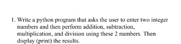 Solved: 1. Write a python program that asks the user to enter two ...